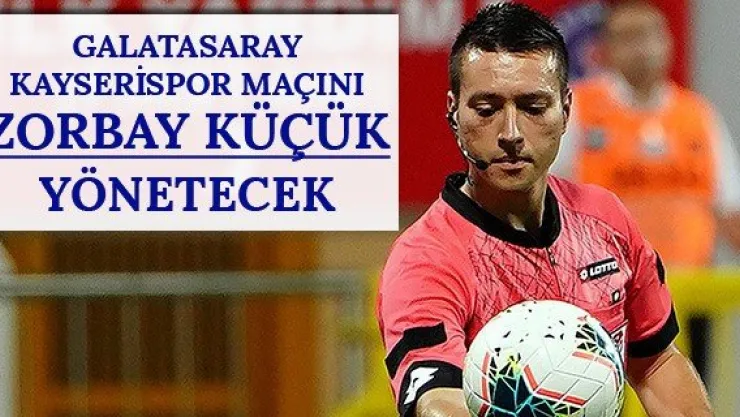 Galatasaray-Kayserispor maçını Zorbay Küçük yönetecek