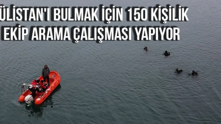 Gülistan'ı bulmak için 150 kişilik ekip arama çalışması yapıyor
