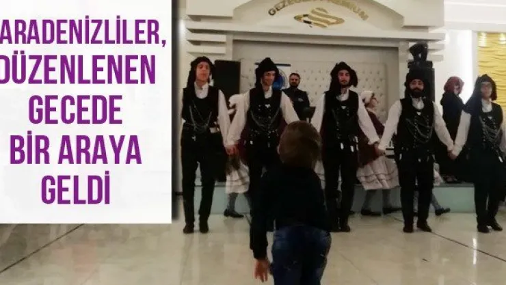 Karadenizliler, düzenlenen gecede bir araya geldi