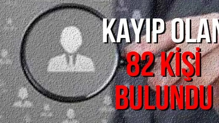 Kayıp olan 82 kişi bulundu