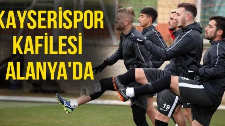 Kayserispor kafilesi Alanya'da