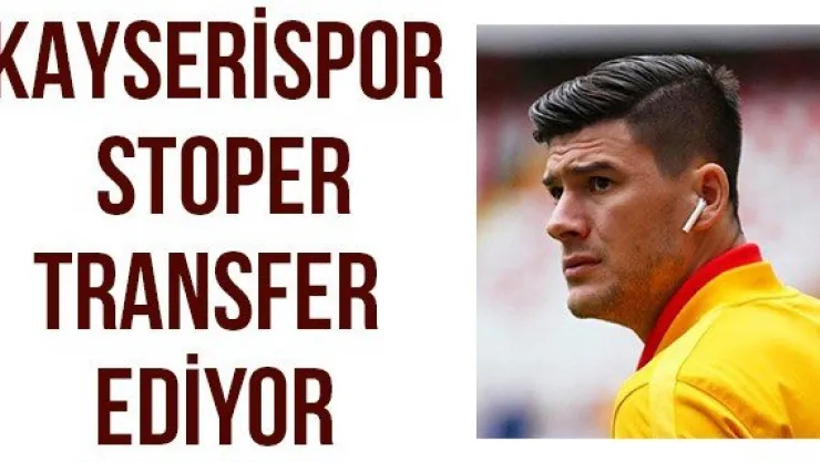 Kayserispor stoper transfer ediyor