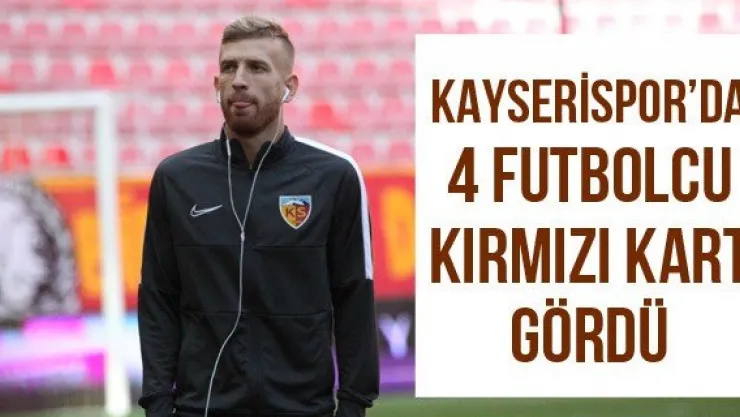 Kayserispor'da 4 futbolcu kırmızı kart gördü