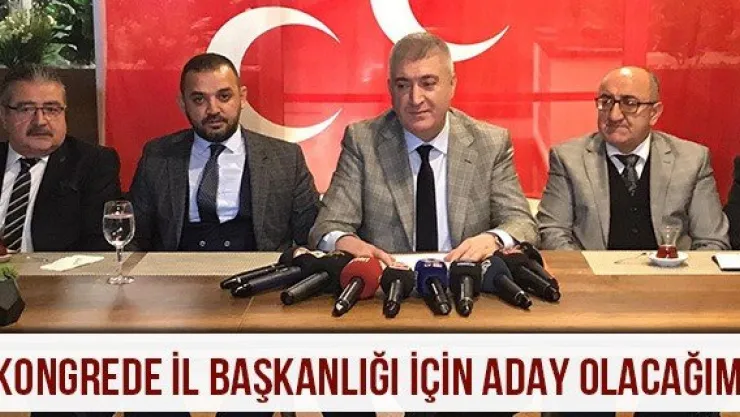 'Kongrede il başkanlığı için aday olacağım'