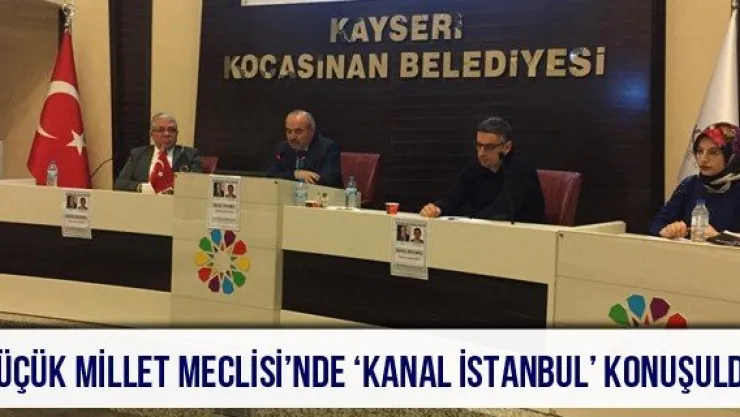 Küçük Millet Meclisi'nde 'Kanal İstanbul' konuşuldu