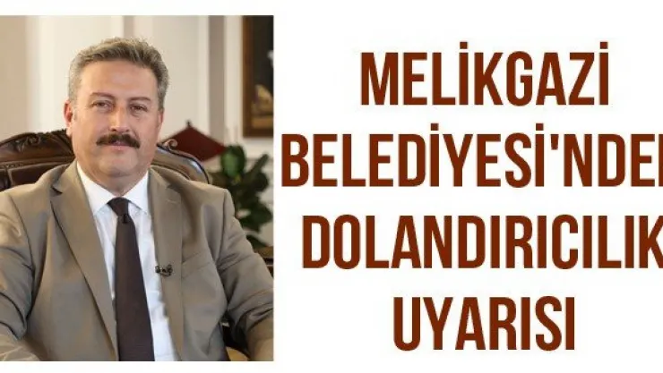 Melikgazi Belediyesi'nden dolandırıcılık uyarısı