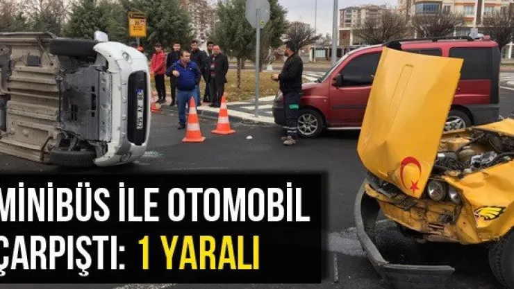 Minibüs ile otomobil çarpıştı: 1 yaralı