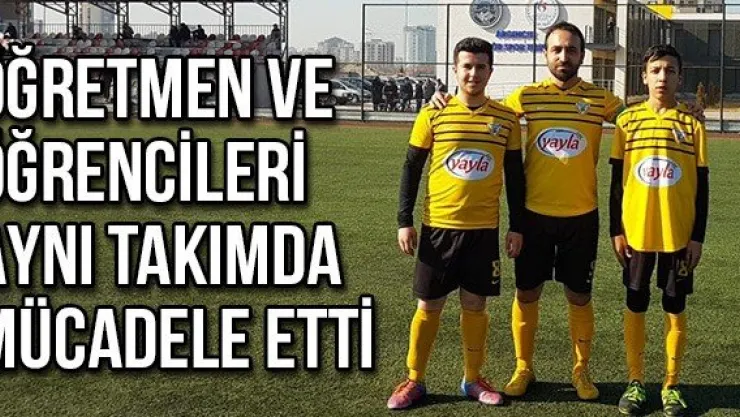 Öğretmen ve öğrencileri aynı takımda mücadele etti