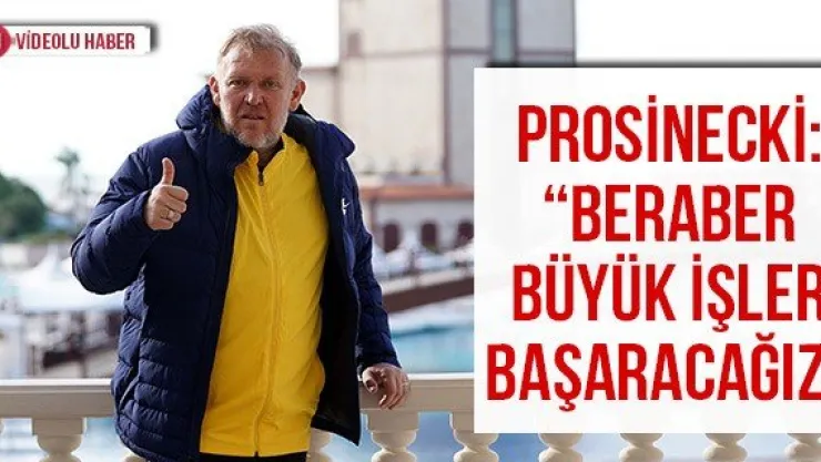 Prosinecki: 'Beraber büyük işler başaracağız"