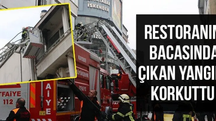 Restoranın bacasında çıkan yangın korkuttu