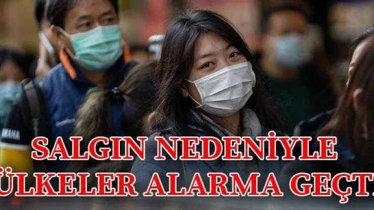 Salgın nedeniyle ülkeler alarma geçti