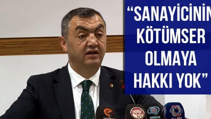 'Sanayicinin kötümser olmaya hakkı yok'