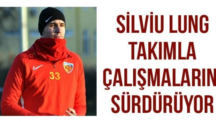 Silviu Lung takımla çalışmalarını sürdürüyor