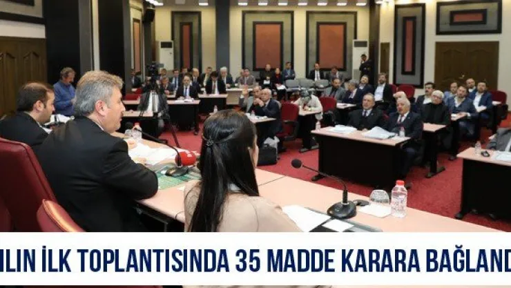 Yılın ilk toplantısında 35 madde karara bağlandı