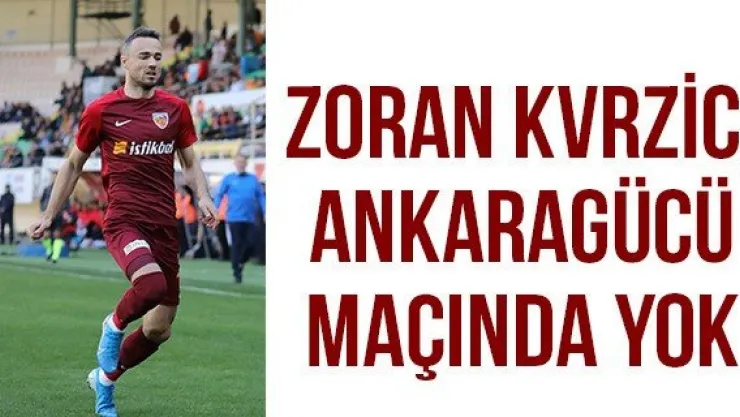 Zoran Kvrzic, Ankaragücü maçında yok