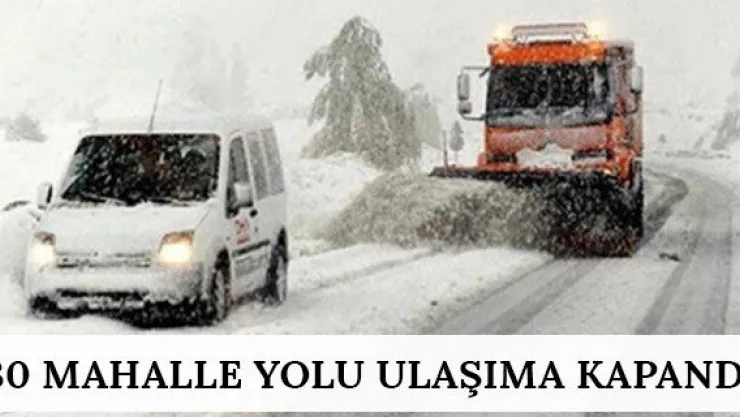 30 mahalle yolu ulaşıma kapandı