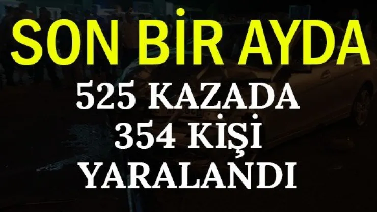 525 Kazada 354 Kişi Yaralandı