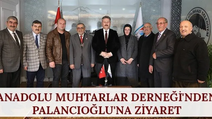 Anadolu Muhtarlar Derneği'nden Palancıoğlu'na ziyaret