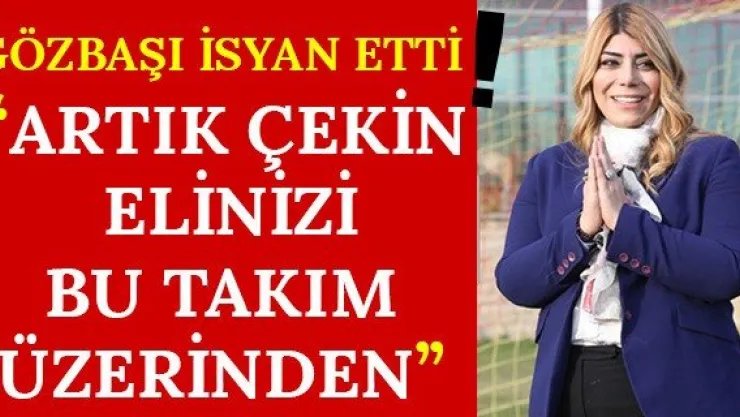 'Artık çekin elinizi bu takım üzerinden'
