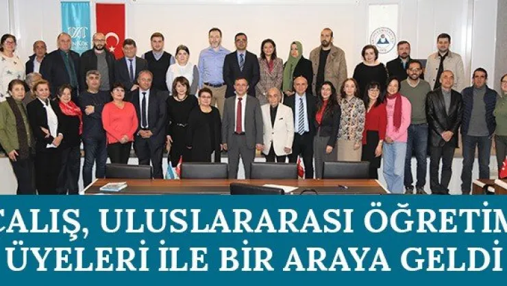 Çalış, Uluslararası Öğretim Üyeleri İle Bir Araya Geldi