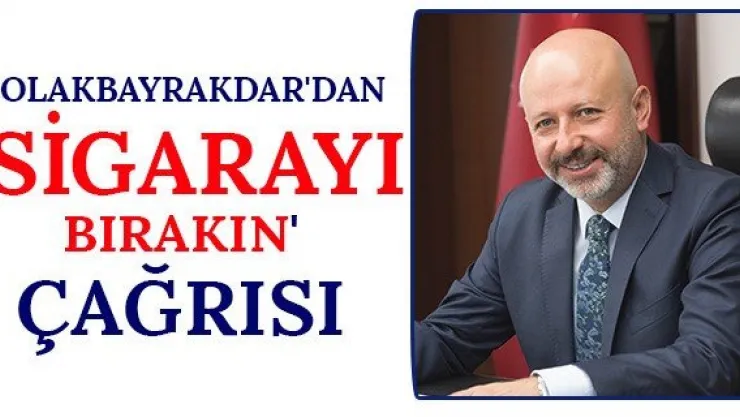 Çolakbayrakdar'dan 'Sigarayı Bırakın' Çağrısı
