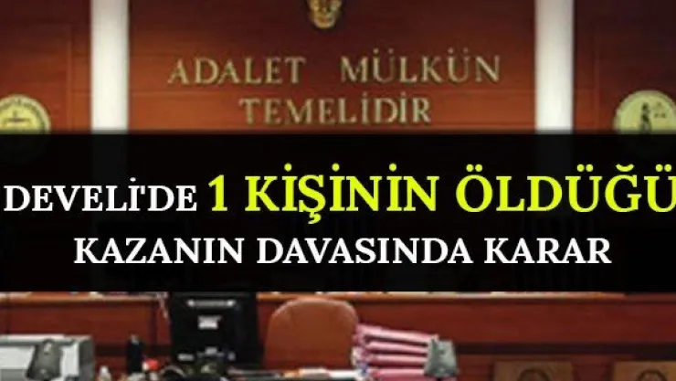 Develi'de 1 kişinin öldüğü kazanın davasında karar