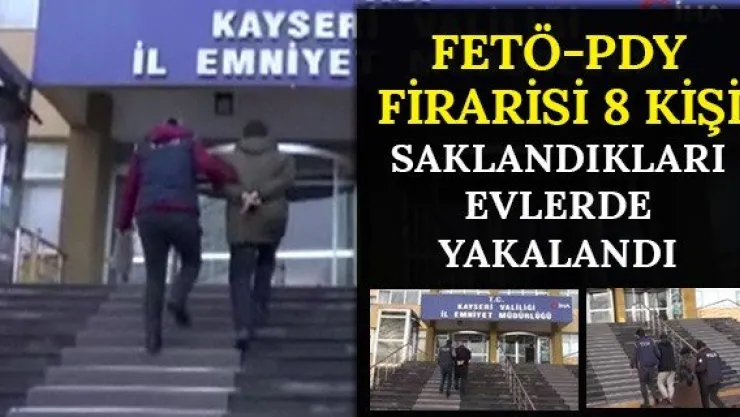 FETÖ/PDY firarisi 8 kişi, saklandıkları evlerde yakalandı