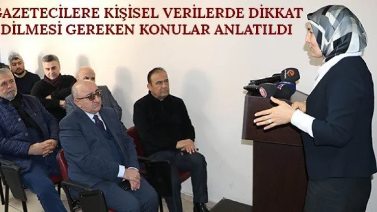 Gazetecilere kişisel verilerde dikkat edilmesi gereken konular anlatıldı