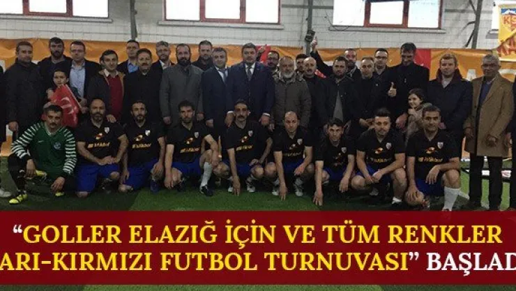 'Goller Elazığ için ve tüm renkler sarı-kırmızı futbol turnuvası' başladı