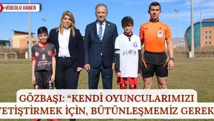 Gözbaşı: 'Kendi oyuncularımızı yetiştirmek için, bütünleşmemiz gerek'