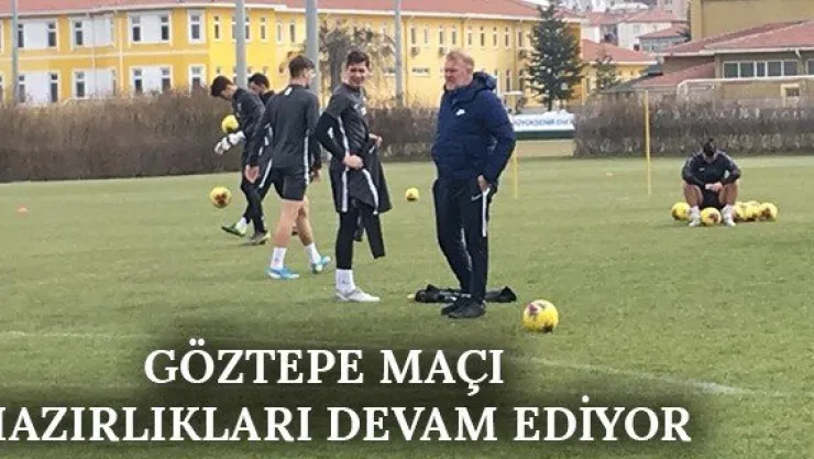 Göztepe maçı hazırlıkları devam ediyor