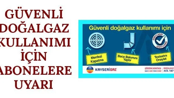 Güvenli Doğalgaz Kullanımı İçin Abonelere Uyarı