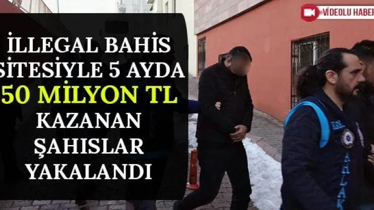 İllegal bahis sitesiyle 5 ayda 50 milyon TL kazanan şahıslar yakalandı