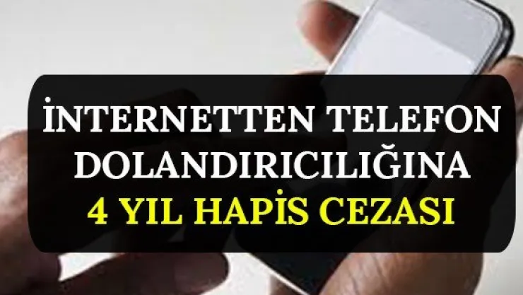 İnternetten telefon dolandırıcılığına 4 yıl hapis cezası