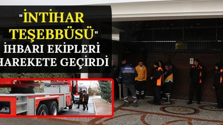 "İntihar teşebbüsü" ihbarı ekipleri harekete geçirdi