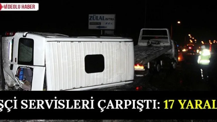 İşçi Servisleri Çarpıştı: 17 Yaralı