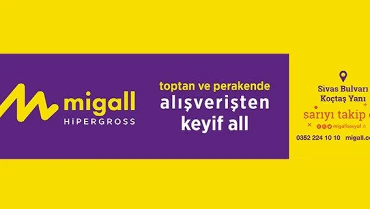 KAYSERİ'NİN HİPERGROSS'U MİGALL SİZLERİ BEKLİYOR