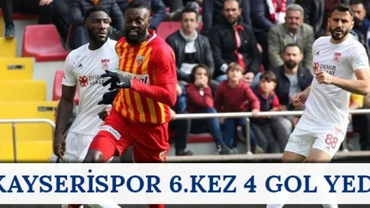 Kayserispor 6.kez 4 gol yedi