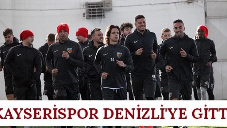 Kayserispor Denizli'ye gitti