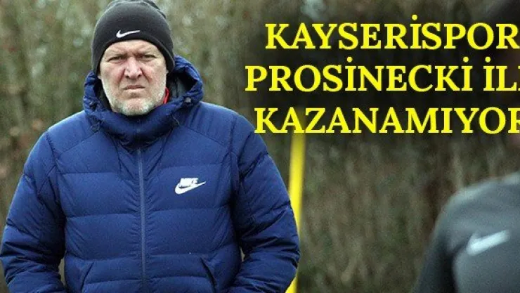 Kayserispor Prosinecki ile kazanamıyor
