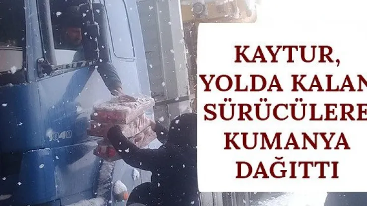 KAYTUR, yolda kalan sürücülere kumanya dağıttı
