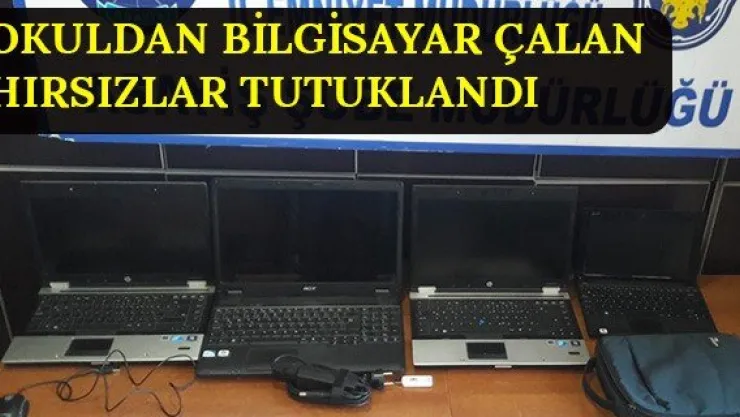 Okuldan bilgisayar çalan hırsızlar tutuklandı