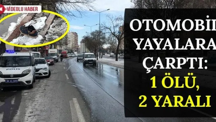 Otomobil Yayalara Çarptı: 1 Ölü, 2 Yaralı