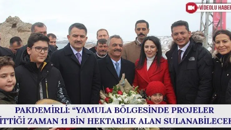 Pakdemirli: 'Yamula bölgesinde projeler bittiği zaman 11 bin hektarlık alan sulanabilecek'