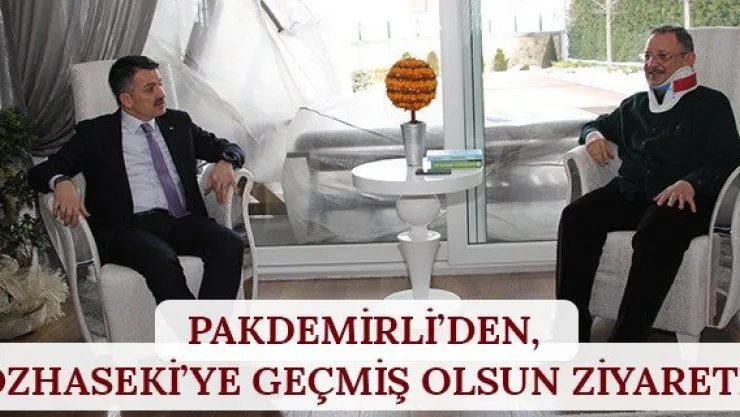 Pakdemirli'den, Özhaseki'ye Geçmiş Olsun Ziyareti