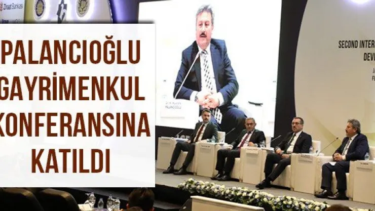 Palancıoğlu gayrimenkul konferansına katıldı