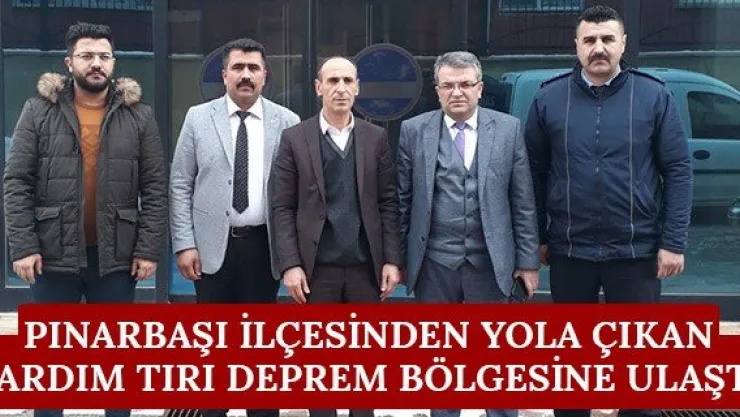 Pınarbaşı ilçesinden yola çıkan yardım tırı deprem bölgesine ulaştı