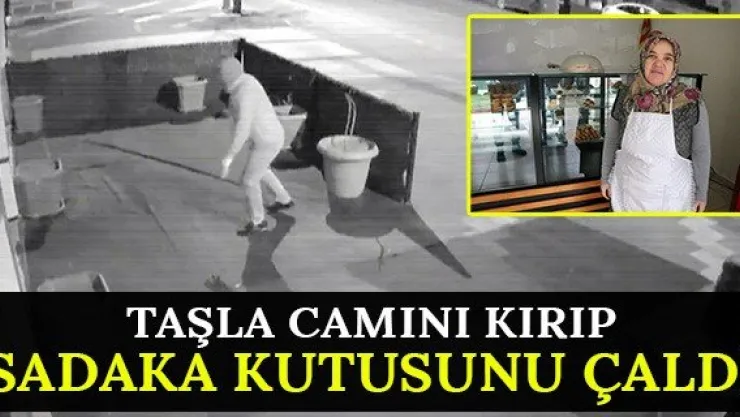 Taşla camını kırıp sadaka kutusunu çaldı
