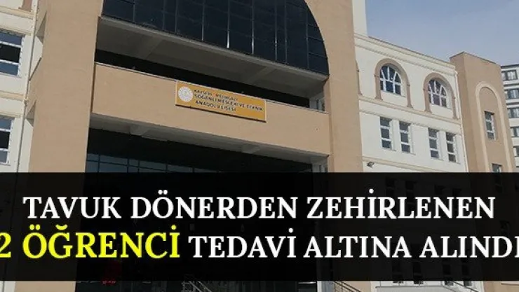 Tavuk dönerden zehirlenen 2 öğrenci tedavi altına alındı