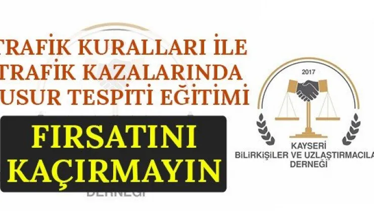 Trafik Kuralları İle Trafik Kazalarında Kusur Tespiti Eğitimi Fırsatını Kaçırmayın